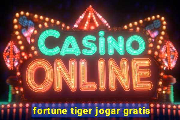 fortune tiger jogar gratis